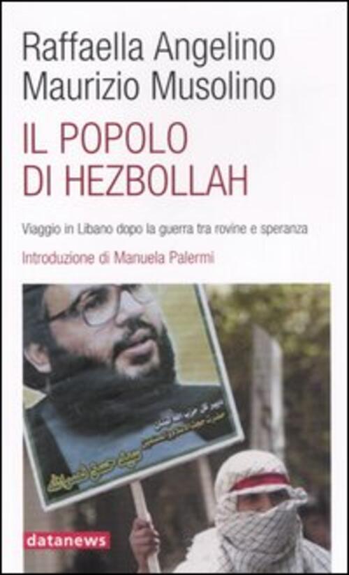 Il Popolo Di Hezbollah. Viaggio In Libano Dopo La Guerra Tra Rovine E Speranza