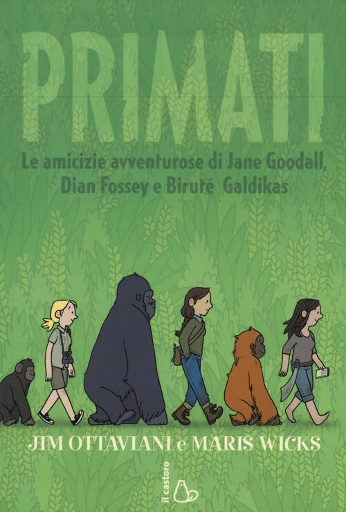 Primati. Le Amicizie Avventurose Di Jane Goodall, Dian Fossey E Birute Galdikas