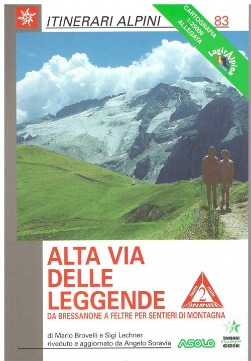 Alta Via Delle Leggende. Da Bressanone A Feltre Per Sentieri Di Montagna