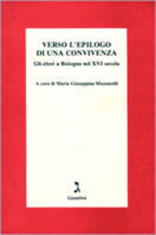 Verso L'epilogo Di Una Convivenza. Gli Ebrei A Bologna Nel Xvi Secolo