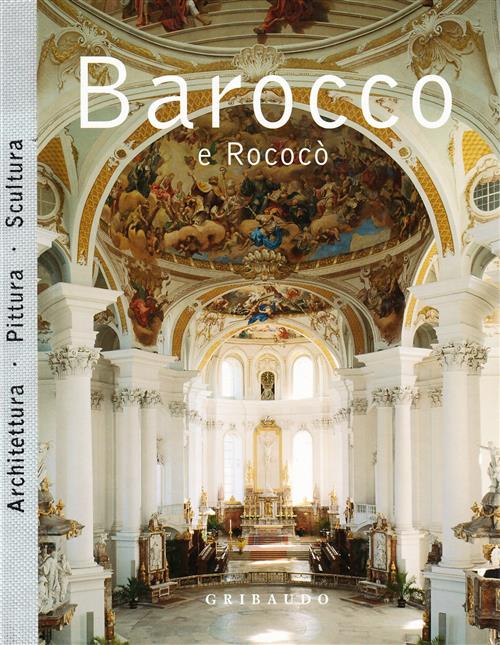 Barocco E Rococo. Architettura, Pittura, Scultura