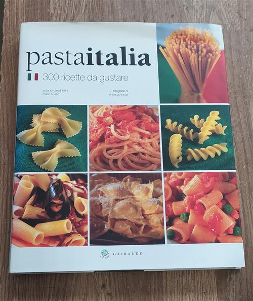 Pasta Italia. 300 Ricette Da Gustare