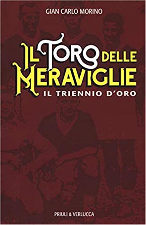 Il Toro Delle Meraviglie. Il Triennio D'oro