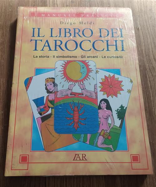 Il Libro Dei Tarocchi. La Storia, Il Simbolismo, Gli Arcani, Le Curiosita