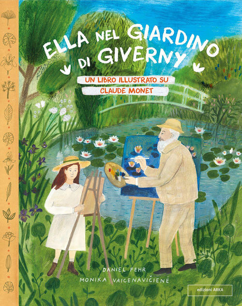 Ella Nel Giardino Di Giverny. Un Libro Illustrato Su Claude Monet Daniel Fehr