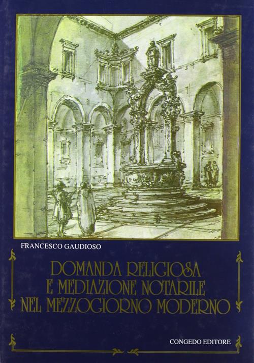 Domanda Religiosa E Mediazione Notarile Nel Mezzogiorno Moderno