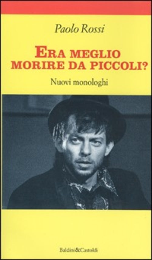 Era Meglio Morire Da Piccoli Nuovi Monologhi