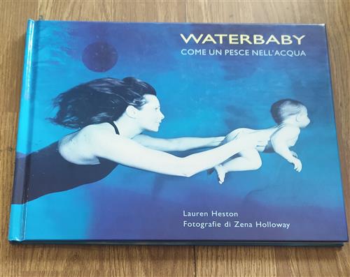 Waterbaby. Come Un Pesce Nell'acqua.