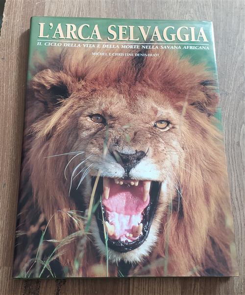 L' Arca Selvaggia. Il Ciclo Della Vita E Della Morte Nella Savana Africana