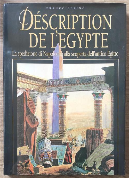 Description De L'egypte. La Spedizione Di Napoleone Alla Scoperta Dell'antico