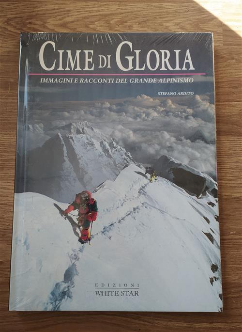 Cime Di Gloria. Immagini E Racconti Del Grande Alpinismo