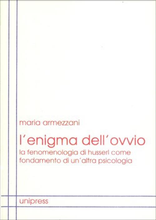 L' Enigma Dell'ovvio. La Psicologia Di Husserl Come Fondamento Di Un'altra Psi