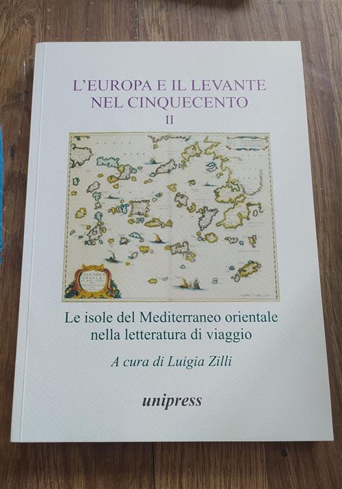 L' Europa E Il Levante Nel Cinquecento. Vol. 2 Le Isole Del Mediterraneo Orientale Nella Letteratura