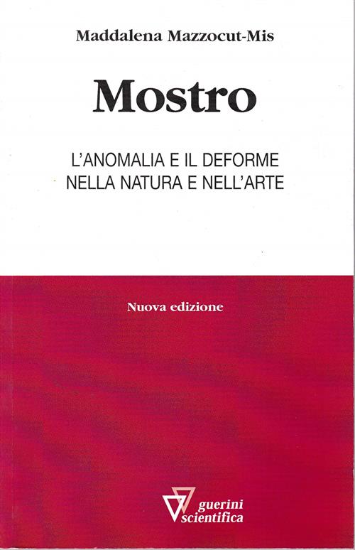 Mostro. L'anomalia E Il Deforme Nella Natura E Nell'arte