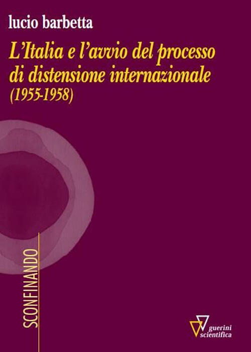 L'italia E L'avvio Del Processo Di Distensione Internazionale (1955-1958)