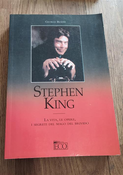 Stephen King. La Vita, Le Opere, I Segreti Del Mago Del Brivido