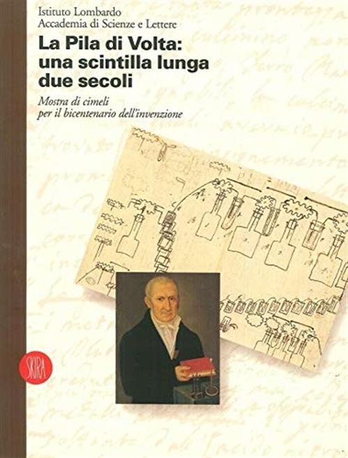 La Pila Di Volta: Una Scintilla Lunga Due Secoli Skira 2002