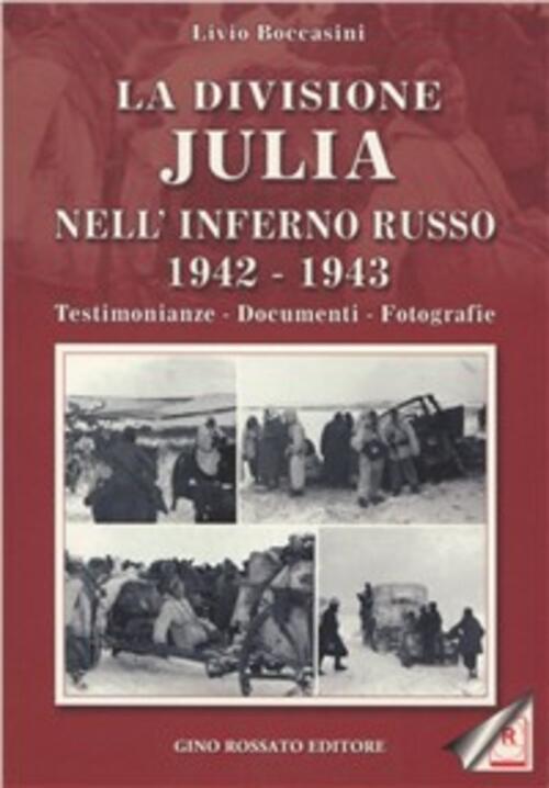 La Divisione Julia Nell'inferno Russo 1942-1943. Testimonianze, Documenti, Fot