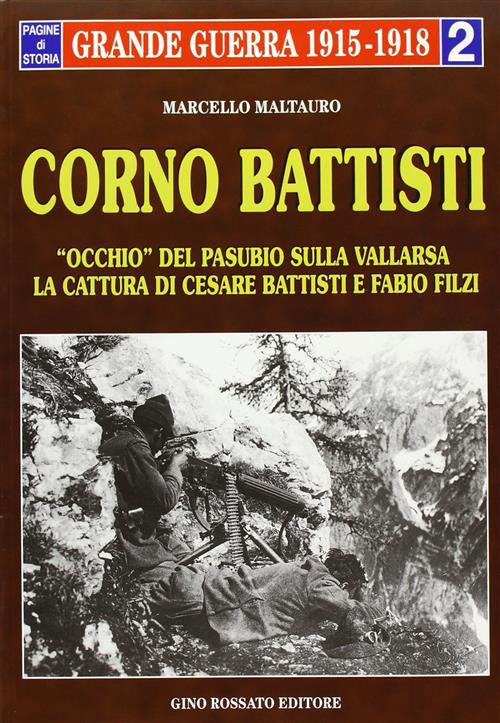 Corno Battisti. Occhio Del Pasubio Sulla Vallarsa. La Cattura Di Cesare Battis