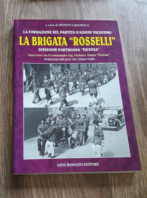 La Brigata Rosselli. Divisione Partigiana Vicenza. Intervista Con Il Comandante Ing. Giobatta