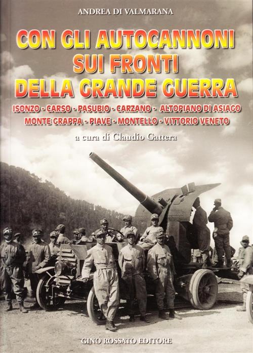 Con Gli Autocannoni Sui Fronti Della Grande Guerra. Isonzo, Carso, Pasubio, Ca