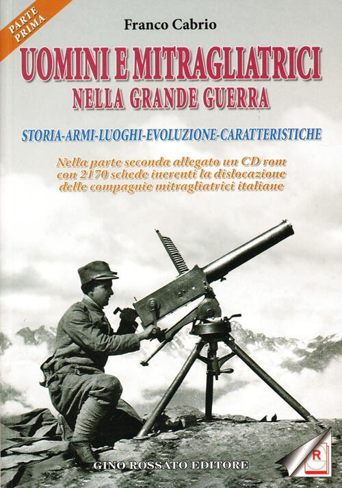 Uomini E Mitragliatrici Nella Grande Guerra. Storia, Armi, Luoghi, Evoluzione,