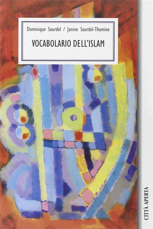 Vocabolario Dell'islam Dominique Sourdel, Janine Sourdel-Thomine Citta Aperta