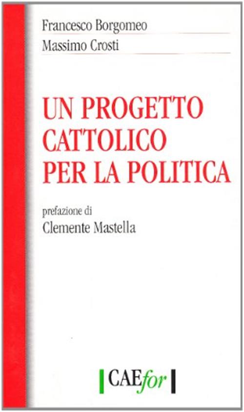 Un Progetto Cattolico Per La Politica Francesco Borgomeo Citta Aperta 2006