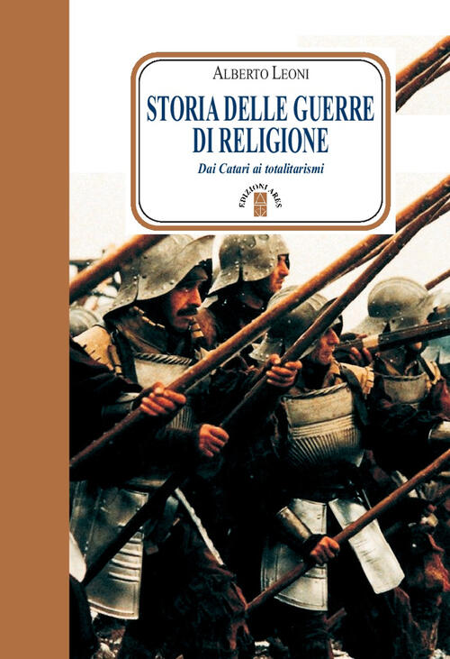 Storia Delle Guerre Di Religione. Dai Catari Ai Totalitarismi