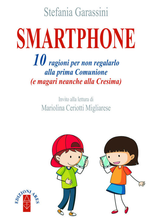 Smartphone. 10 Ragioni Per Non Regalarlo Alla Prima Comunione (E Magari Neanch