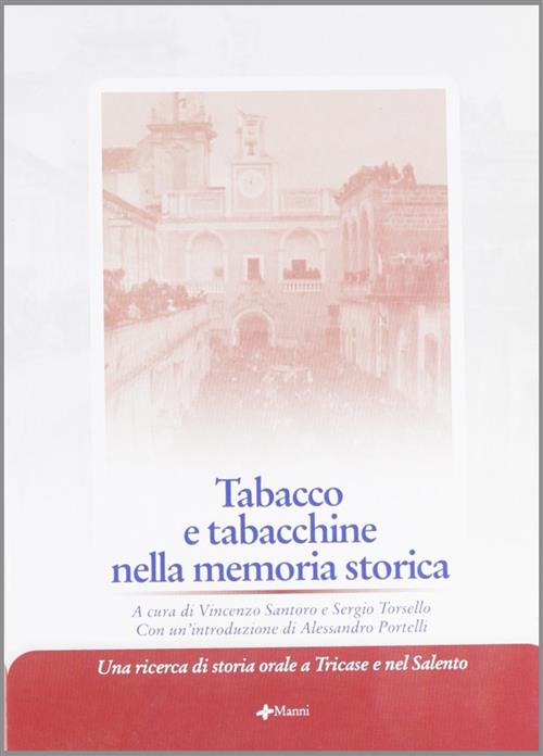 Tabacco E Tabacchine Nella Memoria Storica. Una Ricerca Di Storia Orale A Tricase E Nel Salento