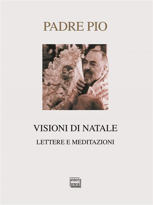 Visioni Di Natale. Lettere E Meditazioni Pio Da Pietrelcina (San) Interlinea 2