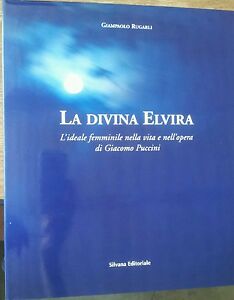 La Divina Elvira. L'ideale Femminile Nella Vita E Nell'opera Di Giacomo Puccini