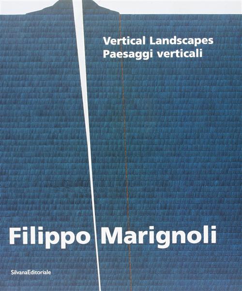 Filippo Marignoli. Paesaggi Verticali: Vertical Landscapes