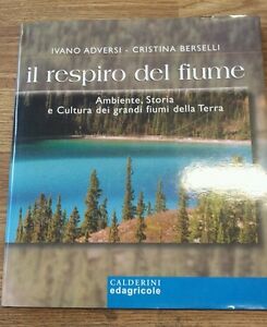 Il Respiro Del Fiume. Ambiente, Storia E Cultura Dei Grandi Fiumi Della Terra