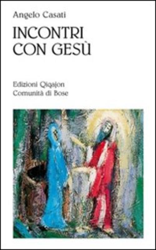 Incontri Con Gesu. Figure Della Sequela Angelo Casati Qiqajon 2010