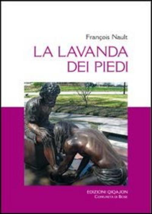 La Lavanda Dei Piedi. Un Asacramento, François Nault Qiqajon 2012