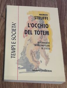 L’Occhio Del Totem. Il Coraggio Di Riconoscere Se Stessi - Maurizio Struffi