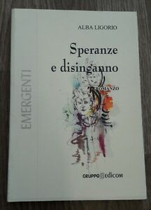 Libro Speranze E Disinganno Romanzo Alba Ligorio Edicom 2003