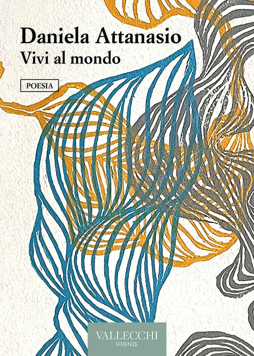 Vivi Al Mondo Daniela Attanasio Vallecchi Firenze 2023