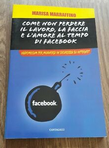 Come Non Perdere Il Lavoro, La Faccia E L'amore Al Tempo Di Facebook. Vademecum Per Muoversi In Sicu