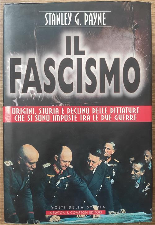 Il Fascismo. Origini, Storia E Declino Delle Dittature Che Si Sono Imposte Tra Le Due Guerre