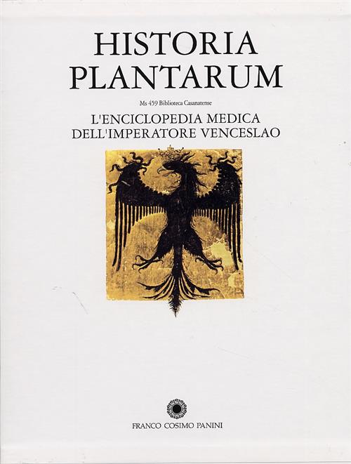 Historia Plantarum. L'enciclopedia Medica Dell'imperatore Venceslao V. Segre R