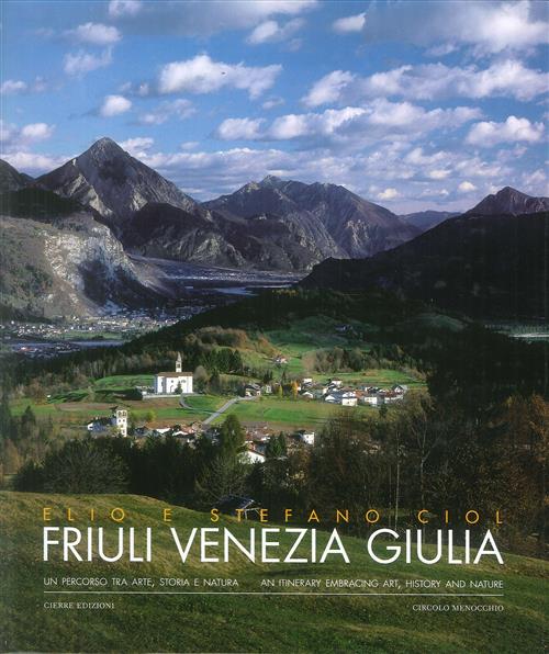 Friuli Venezia Giulia. Un Percorso Tra Arte, Storia E Natura