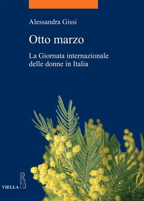 Otto Marzo. La Giornata Internazionale Delle Donne In Italia