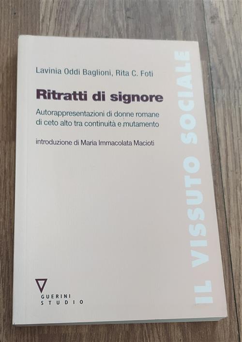 Ritratti Di Signore. Autorappresentazioni Di Donne Romane Di Ceto Alto Tra Con