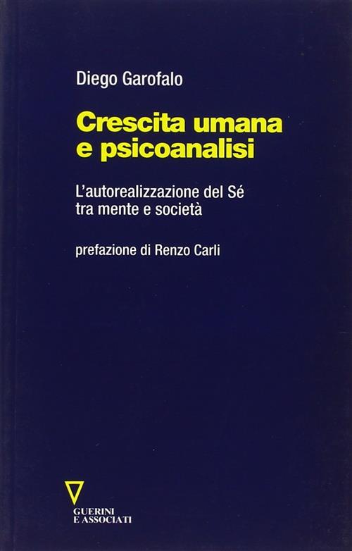 Crescita Umana E Psicoanalisi. L'autorealizzazione Del Sé Tra Mente E Società