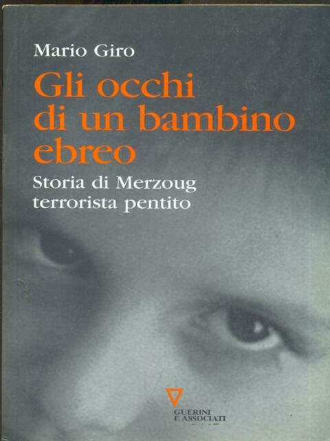 Gli Occhi Di Un Bambino Ebreo. Storia Di Merzoug, Terrorista Pentito