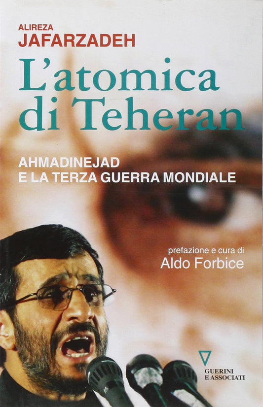 L' Atomica Di Teheran. Ahmadinejad E La Terza Guerra Mondiale