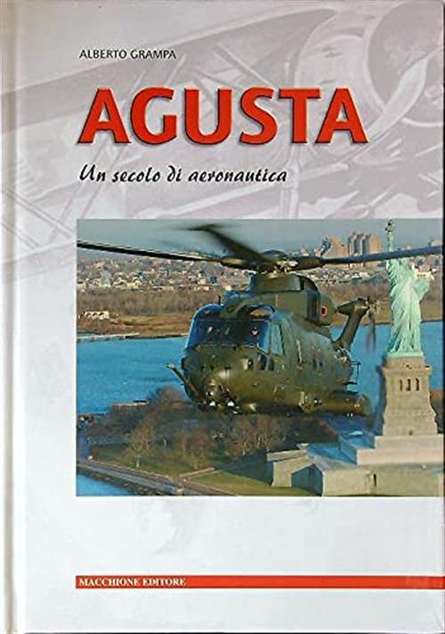 Agusta. Un Secolo Di Aeronautica Alberto Grampa Macchione Editore 2002